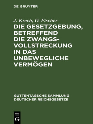 cover image of Die Gesetzgebung, betreffend die Zwangsvollstreckung in das unbewegliche Vermögen